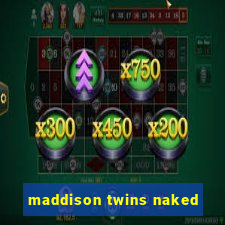 maddison twins naked